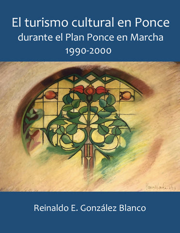 El turismo cultural en Ponce durante el Plan Ponce en Marcha, 1990-2000