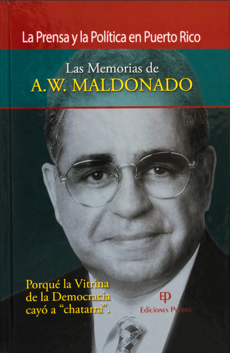 La Prensa y la Política en Puerto Rico: Las Memorias de A. W. Maldonado